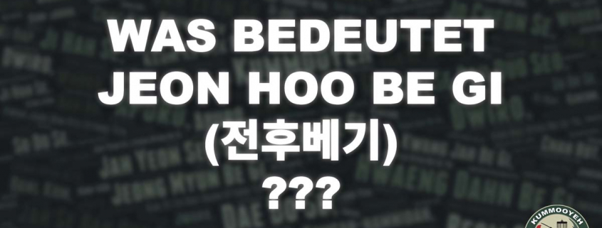 Was bedeutet Jeon Hoo Be Gi 전후베기